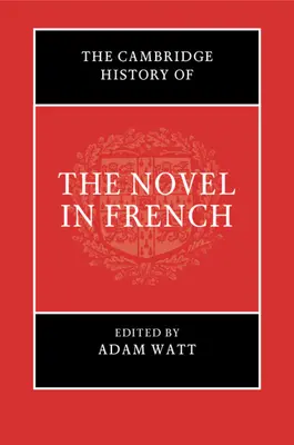 Die Cambridge Geschichte des Romans in französischer Sprache - The Cambridge History of the Novel in French
