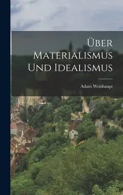 über Materialismus und Idealismus - ber Materialismus und Idealismus