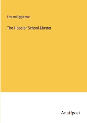 Der Hoosier School-Master - The Hoosier School-Master