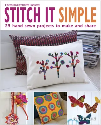 Stitch It Simple: 25 handgenähte Projekte zum Selbermachen und Weitergeben - Stitch It Simple: 25 Hand-Sewn Projects to Make and Share