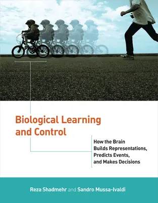 Biologisches Lernen und Kontrolle: Wie das Gehirn Repräsentationen aufbaut, Ereignisse vorhersagt und Entscheidungen trifft - Biological Learning and Control: How the Brain Builds Representations, Predicts Events, and Makes Decisions