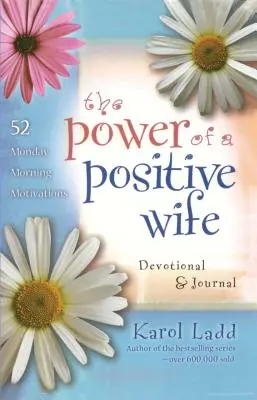 Die Kraft einer positiven Ehefrau - Andacht und Tagebuch: 52 Montagmorgen-Motivationen - Power of a Positive Wife Devotional & Journal: 52 Monday Morning Motivations