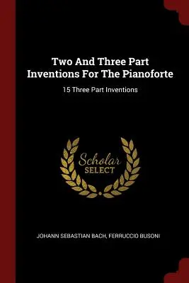 Zwei- und dreistimmige Inventionen für das Pianoforte: 15 dreistimmige Inventionen - Two And Three Part Inventions For The Pianoforte: 15 Three Part Inventions