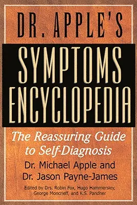 Dr. Apples Enzyklopädie der Symptome: Der beruhigende Leitfaden zur Selbstdiagnose - Dr. Apple's Symptoms Encyclopedia: The Reassuring Guide to Self-Diagnosis