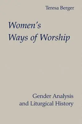 Die Wege der Frauen im Gottesdienst: Geschlechteranalyse und Liturgiegeschichte - Women's Ways of Worship: Gender Analysis and Liturgical History