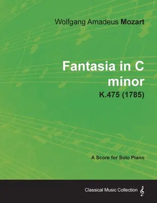 Fantasia in c-Moll - Partitur für Klavier solo K.475 (1785) - Fantasia in C minor - A Score for Solo Piano K.475 (1785)