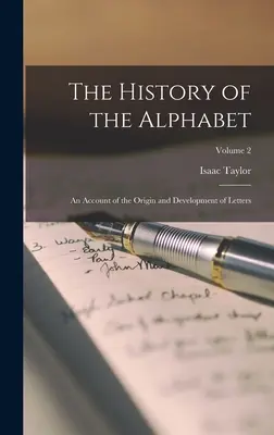 Die Geschichte des Alphabets: Ein Bericht über den Ursprung und die Entwicklung der Buchstaben; Band 2 - The History of the Alphabet: An Account of the Origin and Development of Letters; Volume 2