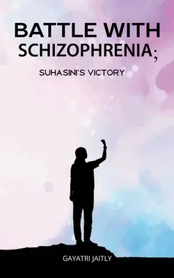 Kampf mit der Schizophrenie Suhasinis Sieg - Battle with schizophrenia Suhasinis victory