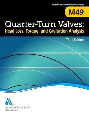 M49 Vierteldrehventile: Druckverlust-, Drehmoment- und Kavitationsanalyse, dritte Ausgabe - M49 Quarter-Turn Valves: Head Loss, Torque, and Cavitation Analysis, Third Edition