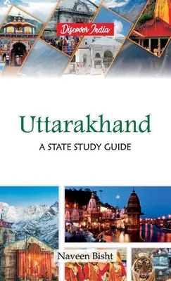 Uttarakhand: A State Study Guide: Studienführer für den Staat - Uttarakhand: A State Study Guide: A State Study Guide