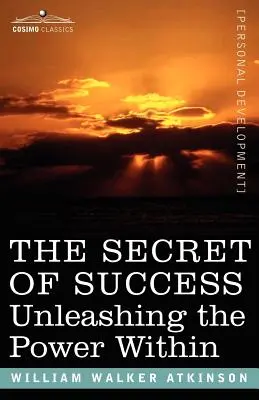 Das Geheimnis des Erfolgs: Die Entfesselung der inneren Kraft - The Secret of Success: Unleashing the Power Within