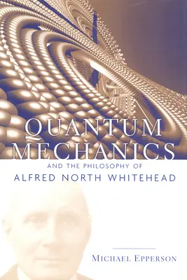 Die Quantenmechanik und die Philosophie von Alfred North Whitehead - Quantum Mechanics and the Philosophy of Alfred North Whitehead