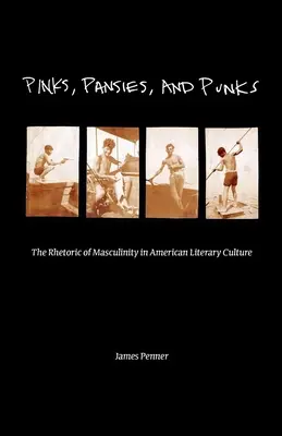 Pinks, Pansies und Punks: Die Rhetorik der Männlichkeit in der amerikanischen literarischen Kultur - Pinks, Pansies, and Punks: The Rhetoric of Masculinity in American Literary Culture