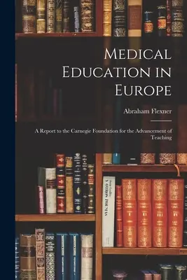 Medizinische Ausbildung in Europa: Ein Bericht an die Carnegie-Stiftung zur Förderung der Lehre - Medical Education in Europe: A Report to the Carnegie Foundation for the Advancement of Teaching