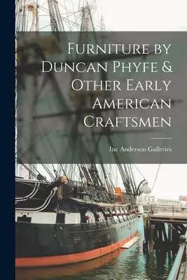 Möbel von Duncan Phyfe und anderen frühen amerikanischen Kunsthandwerkern - Furniture by Duncan Phyfe & Other Early American Craftsmen