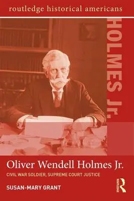 Oliver Wendell Holmes, Jr: Bürgerkriegssoldat, Richter am Obersten Gerichtshof - Oliver Wendell Holmes, Jr.: Civil War Soldier, Supreme Court Justice