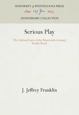 Serious Play: Die kulturelle Form des realistischen Romans des neunzehnten Jahrhunderts - Serious Play: The Cultural Form of the Nineteenth-Century Realist Novel