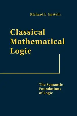 Klassische mathematische Logik: Die semantischen Grundlagen der Logik - Classical Mathematical Logic: The Semantic Foundations of Logic