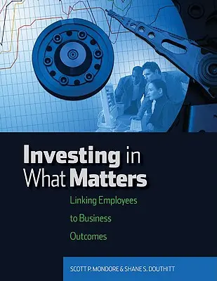 Investieren in das, was zählt: Verknüpfung von Mitarbeitern und Unternehmensergebnissen - Investing in What Matters: Linking Employees to Business Outcomes