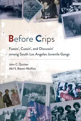 Vor den Crips: Zanken, Schimpfen und Diskutieren unter den Jugendbanden von Süd-Los Angeles - Before Crips: Fussin', Cussin', and Discussin' among South Los Angeles Juvenile Gangs