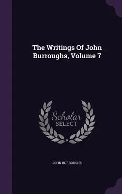 Die Schriften von John Burroughs, Band 7 - The Writings Of John Burroughs, Volume 7