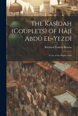 Die Kasdah (Couplets) von Hj Abd El-Yezd: Eine Auslegung des Höheren Gesetzes - The Kasdah (Couplets) of Hj Abd El-Yezd: A Lay of the Higher Law