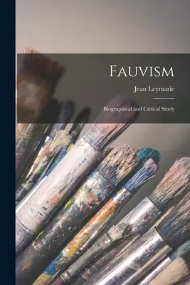 Fauvismus: Biografische und kritische Studie - Fauvism: Biographical and Critical Study