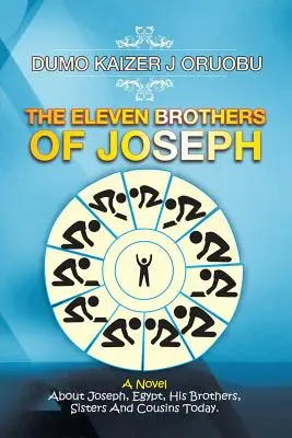 Die elf Brüder Josephs: Ein Roman über Josef, Ägypten, seine Brüder, Schwestern und Cousins heute. - The Eleven Brothers of Joseph: A Novel About Joseph, Egypt, His Brothers, Sisters And Cousins Today.