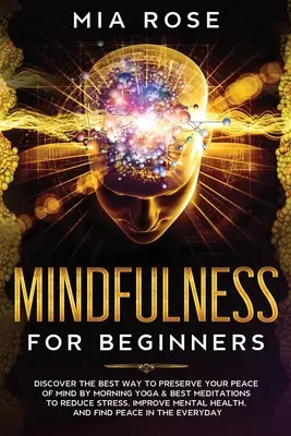 Achtsamkeit für Einsteiger: Entdecken Sie den besten Weg, Ihren Seelenfrieden zu bewahren - mit Morgen-Yoga und den besten Meditationen, um Stress zu reduzieren und den Geist zu verbessern - Mindfulness for Beginners: Discover the best way to preserve Your Peace of Mind by Morning Yoga & Best Meditations to Reduce Stress, Improve Ment