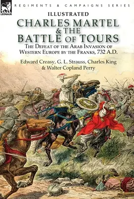 Karl Martel und die Schlacht von Tours: die Niederlage der Franken bei der arabischen Invasion Westeuropas, 732 n. Chr. - Charles Martel & the Battle of Tours: the Defeat of the Arab Invasion of Western Europe by the Franks, 732 A.D