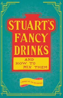 Stuart's Fancy Drinks and How to Mix Them: Ein Nachdruck der Ausgabe von 1904 - Stuart's Fancy Drinks and How to Mix Them: A Reprint of the 1904 Edition