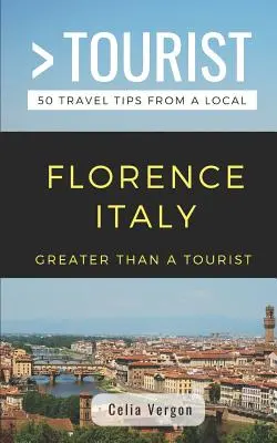 Mehr als ein Tourist- Florenz Italien: 50 Reisetipps von einem Einheimischen - Greater Than a Tourist- Florence Italy: 50 Travel Tips from a Local