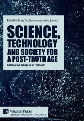 Wissenschaft, Technologie und Gesellschaft für ein Zeitalter nach der Wahrheit: Vergleichende Dialoge zur Reflexivität - Science, technology and society for a post-truth age: Comparative dialogues on reflexivity