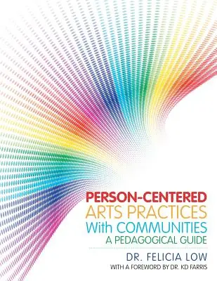 Personenzentrierte Kunstpraktiken mit Gemeinschaften: Ein pädagogischer Leitfaden - Person-Centered Arts Practices with Communities: A Pedagogical Guide