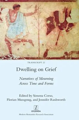 Bei der Trauer verweilen: Erzählungen von Trauer über Zeit und Formen hinweg - Dwelling on Grief: Narratives of Mourning Across Time and Forms