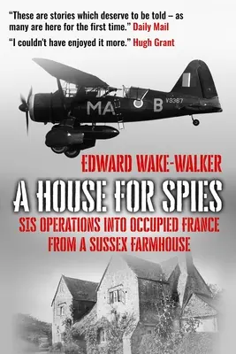 Ein Haus für Spione: SIS-Operationen im besetzten Frankreich von einem Bauernhaus in Sussex aus - A House For Spies: SIS Operations into Occupied France from a Sussex Farmhouse