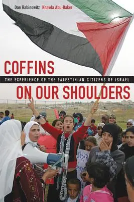 Särge auf unseren Schultern: Die Erfahrungen der palästinensischen Bürger in Israel - Coffins on Our Shoulders: The Experience of the Palestinian Citizens of Israel