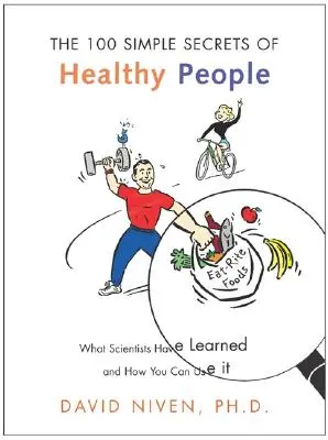 100 Simple Secrets of Healthy People: Was Wissenschaftler herausgefunden haben und wie Sie es nutzen können - 100 Simple Secrets of Healthy People: What Scientists Have Learned and How You Can Use It