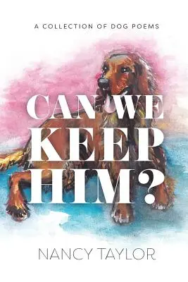 Können wir ihn behalten? Eine Sammlung von Hundegedichten - Can We Keep Him?: A Collection of Dog Poetry