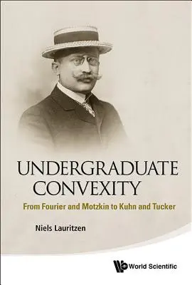 Konvexität für Grundschüler: Von Fourier und Motzkin bis zu Kuhn und Tucker - Undergraduate Convexity: From Fourier and Motzkin to Kuhn and Tucker