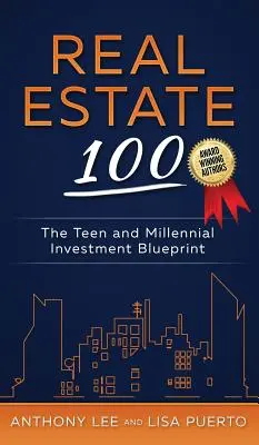 Real Estate 100: Der Investitionsplan für Teenager und Millennials - Real Estate 100: The Teen and Millennial Investment Blueprint