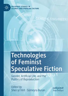Technologien der feministischen spekulativen Fiktion: Geschlecht, künstliches Leben und die Politik der Fortpflanzung - Technologies of Feminist Speculative Fiction: Gender, Artificial Life, and the Politics of Reproduction