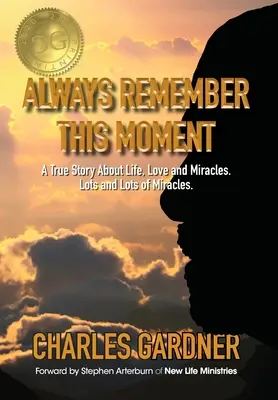 Erinnere dich immer an diesen Moment: Eine wahre Geschichte über das Leben, die Liebe und Wunder. Viele, viele Wunder. - Always Remember This Moment: A True Story About Life, Love and Miracles. Lots and Lots of Miracles.