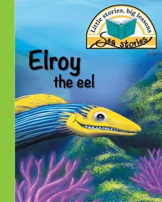 Elroy der Aal: Kleine Geschichten, große Lektionen - Elroy the eel: Little stories, big lessons