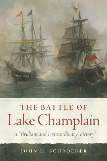 Die Schlacht am Lake Champlain: Ein glänzender und außerordentlicher Sieg - The Battle of Lake Champlain: A Brilliant and Extraordinary Victory