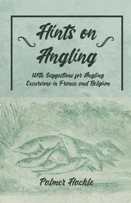 Tipps zum Angeln - Mit Vorschlägen für Angelausflüge in Frankreich und Belgien - Hints on Angling - With Suggestions for Angling Excursions in France and Belgium