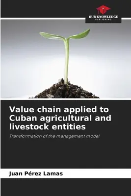 Die Wertschöpfungskette in der kubanischen Landwirtschaft und Viehzucht - Value chain applied to Cuban agricultural and livestock entities