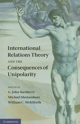 Theorie der internationalen Beziehungen und die Folgen der Unipolarität - International Relations Theory and the Consequences of Unipolarity