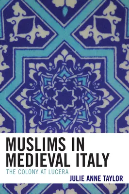 Muslime im mittelalterlichen Italien: Die Kolonie in Lucera - Muslims in Medieval Italy: The Colony at Lucera