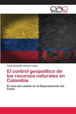 Die geopolitische Kontrolle der natürlichen Ressourcen in Kolumbien - El control geopoltico de los recursos naturales en Colombia